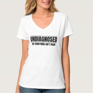 T-shirt Non diagnostiqué mais quelque chose ne va pas