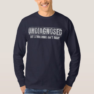 T-shirt Non diagnostiqué mais quelque chose ne va pas