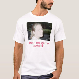 T-shirt non drôle, regarde-t-il comme je ris ?
