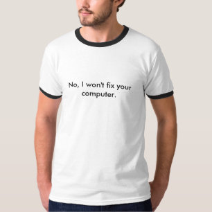 T-shirt Non, je ne fixerai pas votre ordinateur