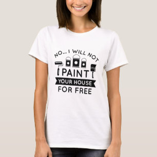 T-shirt Non Je Ne Peindrai Pas Votre Maison Gratuitement