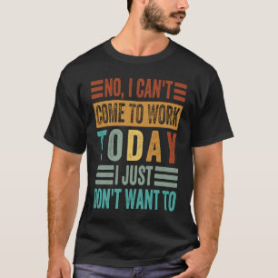 T-shirt Non, je ne peux pas venir travailler aujourd'hui,