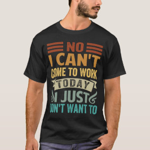T-shirt Non, je ne peux pas venir travailler aujourd'hui,