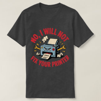 T-shirt Non, je ne réparerai pas votre imprimante