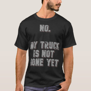 T-shirt Non Mon Camion N'Est Pas Encore Terminé 1320 Drag 