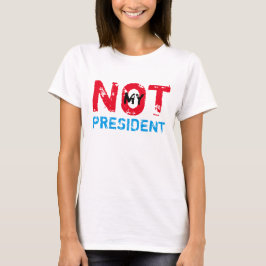 T-shirt Non mon Président Trump Protest