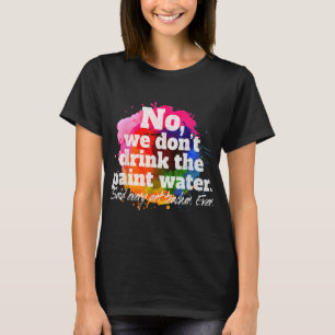 T-shirt Non, on ne boit pas l'eau de peinture dit chaque a