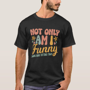 T-shirt Non seulement je suis J'ai aussi de jolis seins