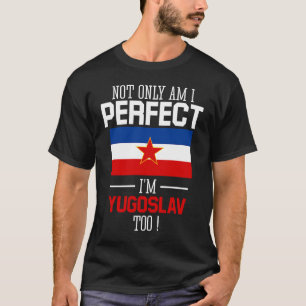 T-shirt Non seulement je suis parfait, mais je suis yougos