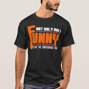 T-shirt Non Seulement Suis-Je Jouer La Contrabass Trop Dou