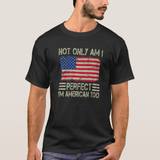 T-shirt Non seulement suis-je parfait, je suis Américain T