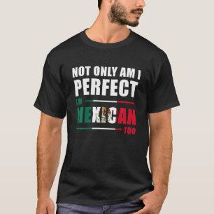T-shirt Non seulement Suis-je parfait, je suis Mexicain Tr