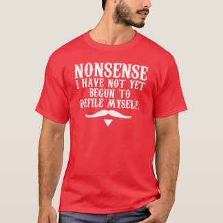 T-shirt Nonsense I Have Not Yet Begun To Defile Myself