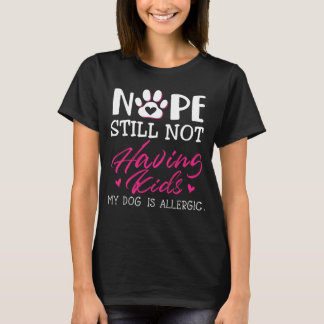 T-shirt Nope N'Ayant Toujours Pas D'Enfants Mon Chien Est 