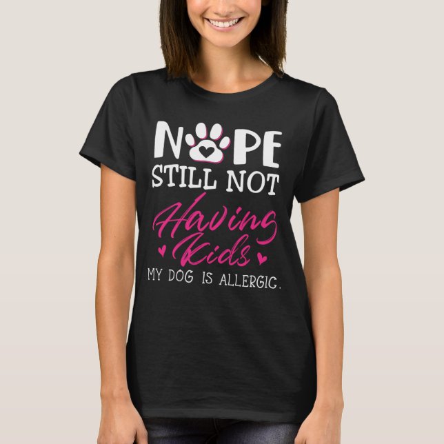 T-shirt Nope N'Ayant Toujours Pas D'Enfants Mon Chien Est  (Devant)