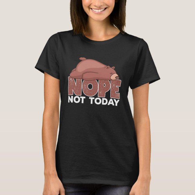 T-shirt Nope Not Today Sleeping Grizzly Bear Animal (Devant)