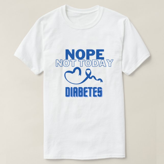 T-SHIRT NOPE...PAS AUJOURD'HUI/ DIABÈTE/ UNISEX (Design devant)