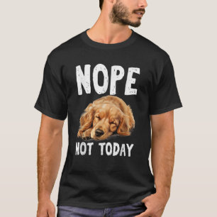 T-shirt NOPE PAS AUJOURD'HUI Lazy Dog Funny Golden Retriev