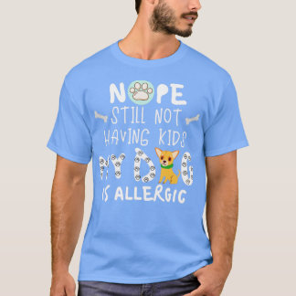 T-shirt Nope Toujours Pas D'Enfants Mon Chien Est Allergiq