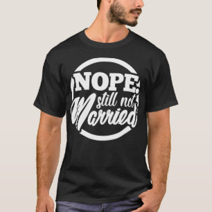 T-shirt Nope Toujours Pas Marié Seul Bachelor Partie Marié