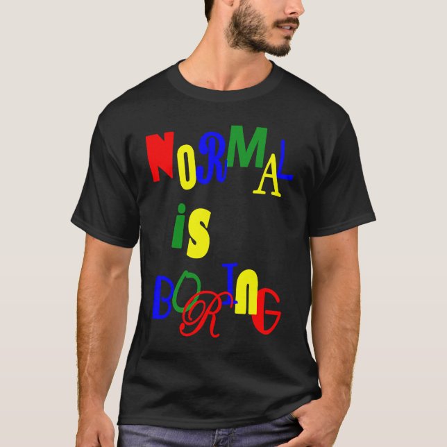T-shirt Normal is Boring (Devant)