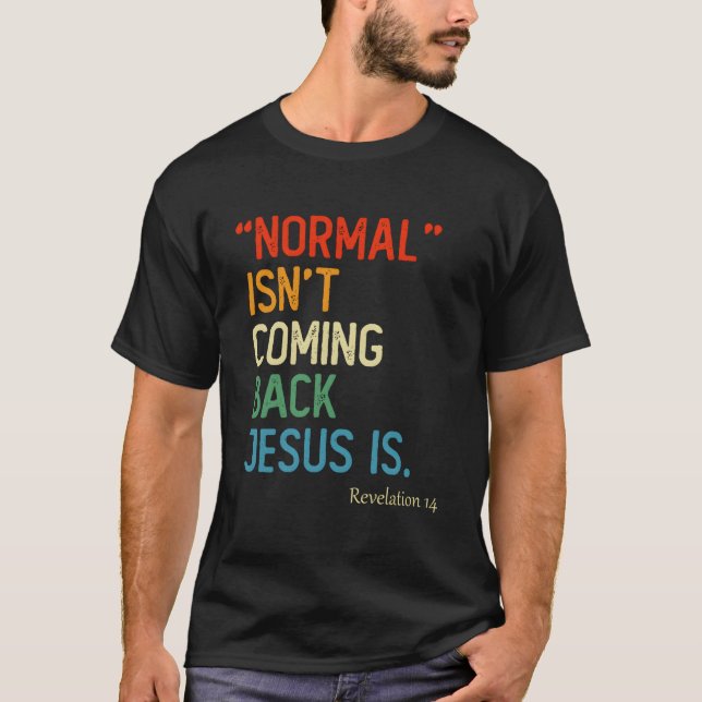 T-shirt Normal Ne Revient Pas Jésus Est Apocalypse 14 Ch (Devant)