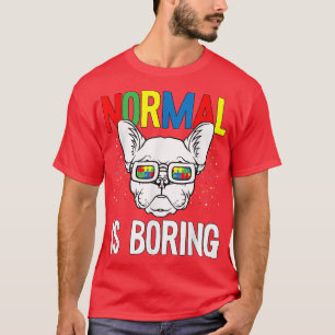 T-shirt Normalité Is Boring Autism Awareness French Bulldo