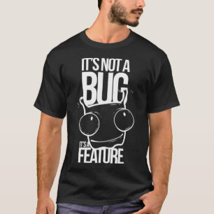 T-shirt Not a Bug Funny Geek
