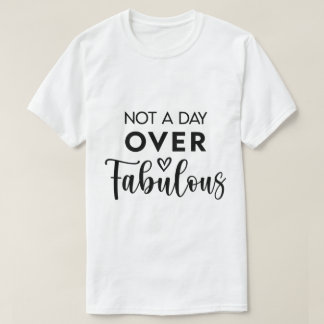 T-shirt Not a Day Over Fabulous – Funny Birthday Quote