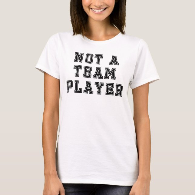 T-shirt Not a Team Player (Devant)