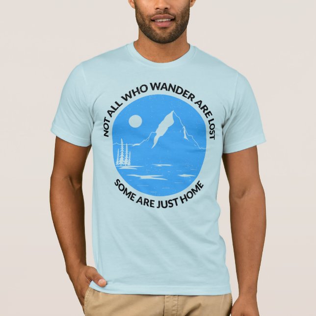 T-shirt Not All Who Wander Are Lost – Some Are Just Home (Devant)
