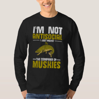 T-shirt Not Antisocial I Just Prefer Muskies Muskie Fishi