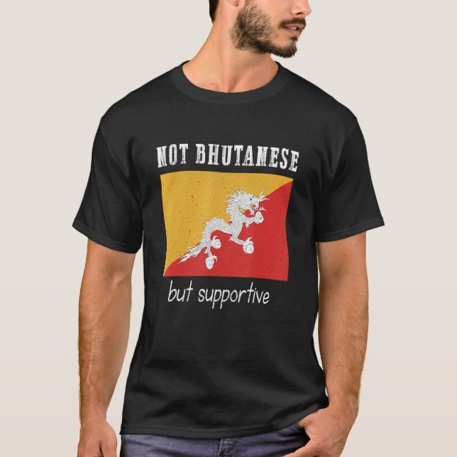 T-shirt Not Bhutanese But Supportive Bhutan (Devant)