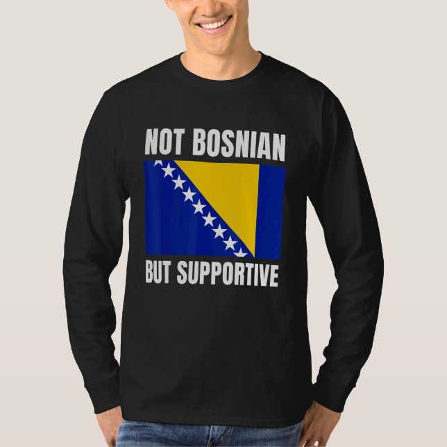 T-shirt Not Bosnian But Supportive Bosnia Flag Support (Devant)