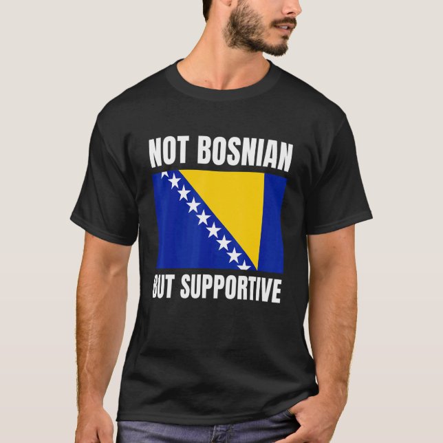 T-shirt Not Bosnian But Supportive Bosnia Flag Support (Devant)