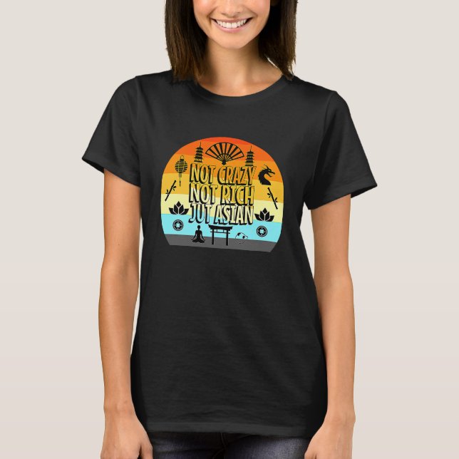 T-shirt Not Crazy Not Rich Just Asian (Devant)