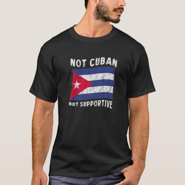 T-shirt Not Cuban But Supportive National Flag Inspiration (Devant)