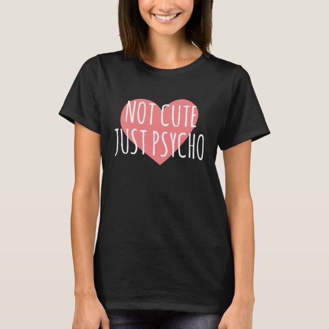 T-shirt Not Cute Just Psycho   Graphics (Devant)
