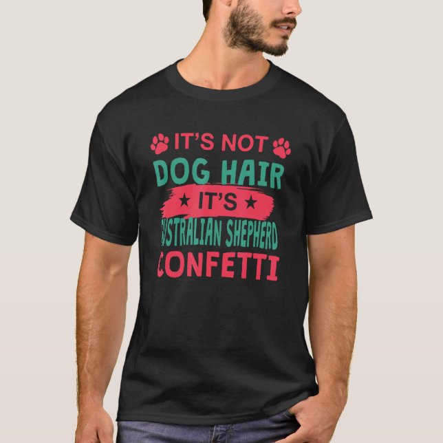 T-shirt Not Dog Hair It s Australian Shepherd Confetti Dog (Devant)