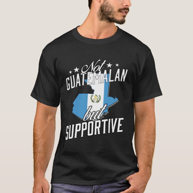 T-shirt Not Guatemalan But Supportive Travel Tourist Guate (Devant)