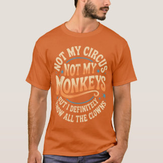 T-shirt Not My Circus Not My Monkeys Funny Men Women Clown
