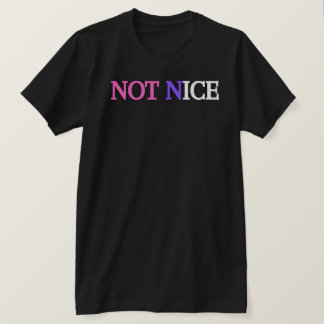 T-SHIRT NOT NICE