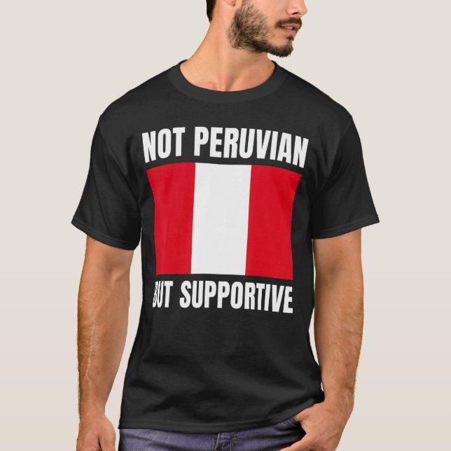 T-shirt Not Peruvian But Supportive Peru Flag Support (Devant)