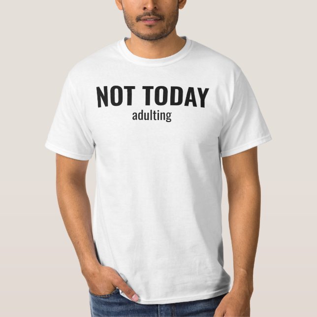 T-shirt NOT TODAY - Adulting Funny Typography (Devant)