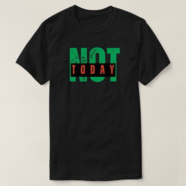 T-shirt Not Today Bold Attitude Quote (Design devant)