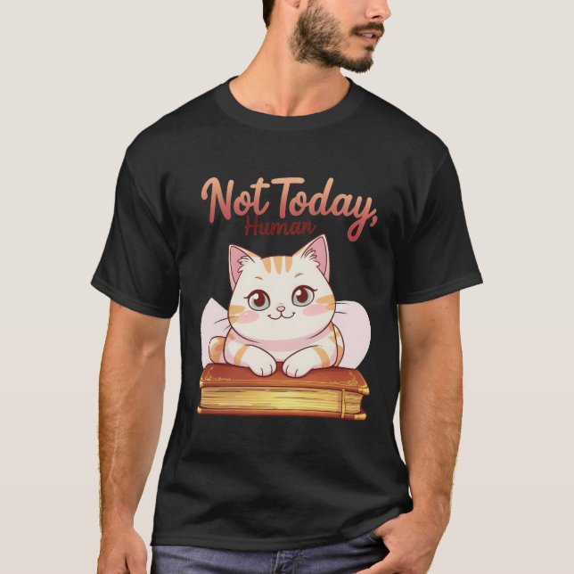 T-shirt Not Today Human Cute Cat on Book Funny Design (Devant)