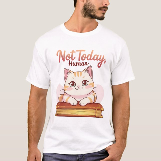T-shirt Not Today Human Cute Cat on Book Funny Design (Devant)