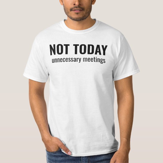 T-shirt NOT TODAY - Unnecessary Meetings Funny Typography (Devant)
