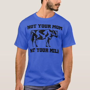 T-shirt NOT YOUR MAMA NOT YOUR MILK, Funny Vegan Milk Cow
