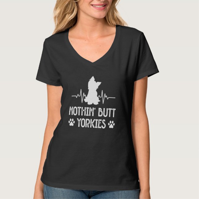 T-shirt Nothin Butt Yorkies Yorkshire Terrier Humor  4 (Devant)